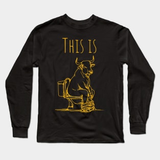 This Is Bullshit Bull Is Sitting On A Toilet Funny Sarcastic Long Sleeve T-Shirt